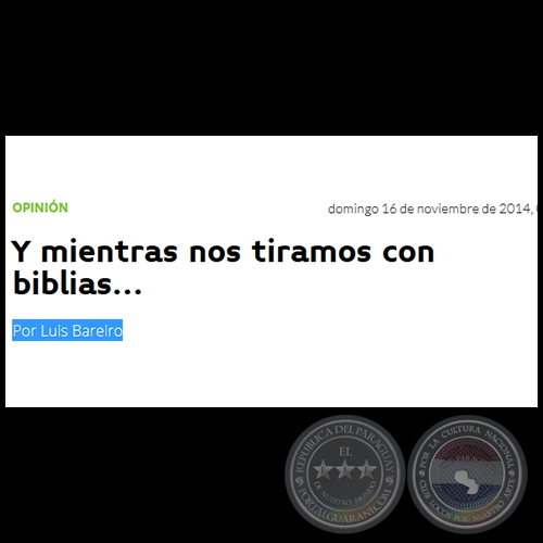 Y MIENTRAS NOS TIRAMOS CON BIBLIAS... - Por LUIS BAREIRO - Domingo, 16 de Noviembre de 2014